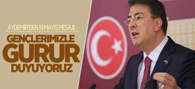 Aydemir: 19 Mayıs milli kararlılığın vurgusudur