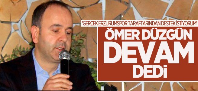 Ömer Düzgün 'devam' dedi