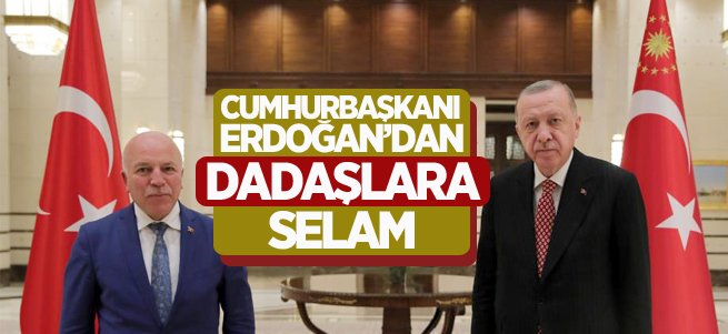 Cumhurbaşkanı Erdoğan’dan Dadaşlara selam