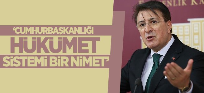 'Cumhurbaşkanlığı Hükümet Sistemi Bir Nimet'