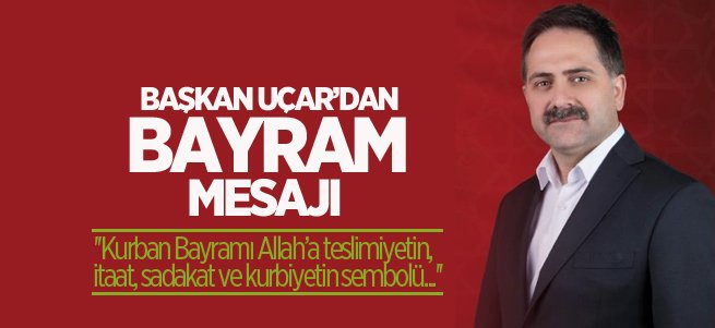 Uçar’dan bayram mesajı