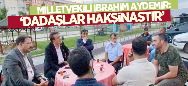 Milletvekili Aydemir: ‘Dadaşlar Hakşinastır’