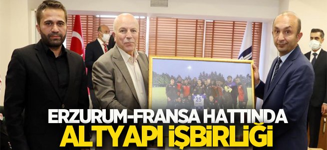 Erzurum-Fransa hattında altyapı işbirliği