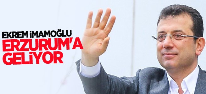 Ekrem İmamoğlu Erzurum'a geliyor 