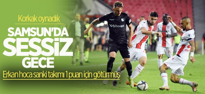 Samsun'da sessiz gece! Puanlar golsüz paylaşıldı