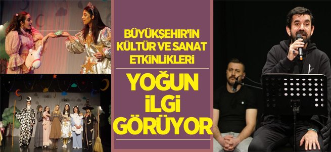 Büyükşehir’in kültür-sanat etkinlikleri ilgi görüyor