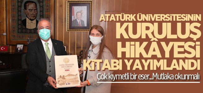 Atatürk Üniversitesinin kuruluş hikâyesi kitabı yayımlandı