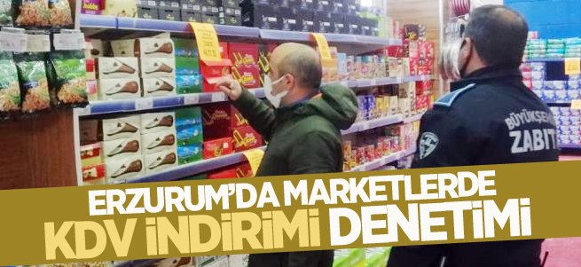 Erzurum’da marketlerde KDV indirimi denetimi 