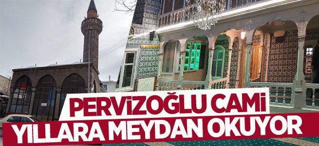 Pervizoğlu cami yıllara meydan okuyor