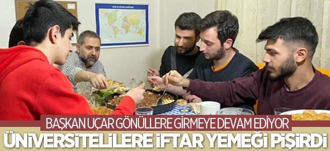 Başkan Uçar Üniversiteli gençlere iftar yemeği pişirdi