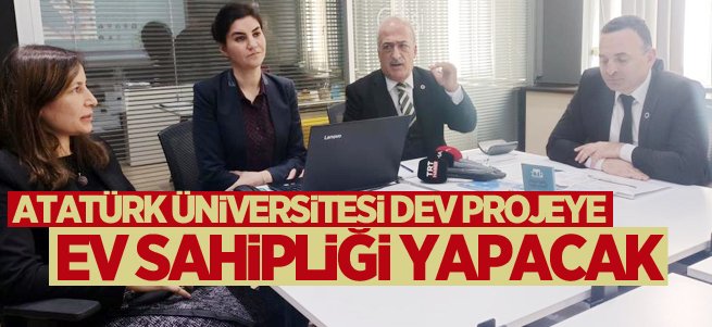 Atatürk Üniversitesi dev projeye ev sahipliği yapacak