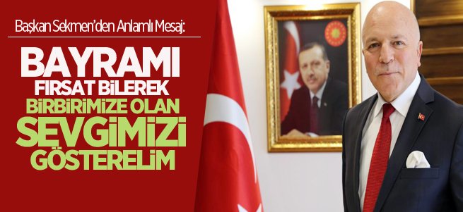 Başkan Sekmen’den anlamlı bayramı mesajı