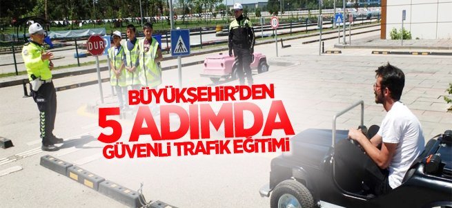 Büyükşehir’den 5 adımda güvenli trafik eğitimi