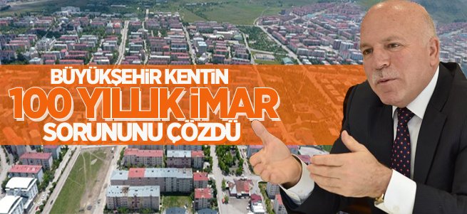 Büyükşehir kentin 100 yıllık imar sorununu çözdü