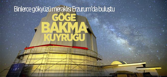 Binlerce gökyüzü meraklısı Erzurum’da buluştu