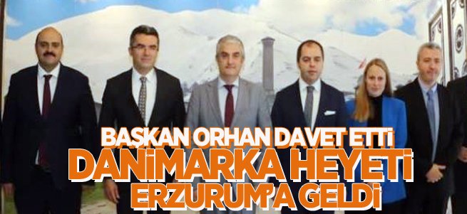 Danimarka heyeti Erzurum’a geldi