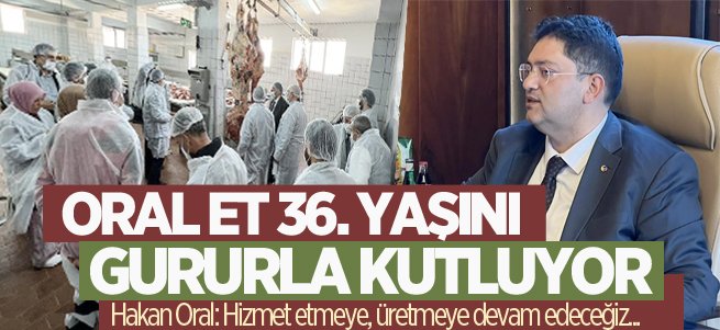 Oral Et 36. yılını gururla kutluyor