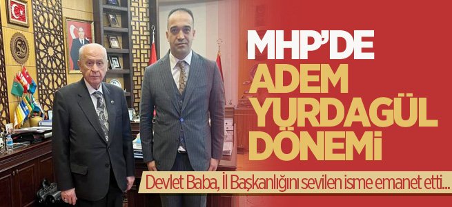 MHP’de Adem Yurdagül dönemi