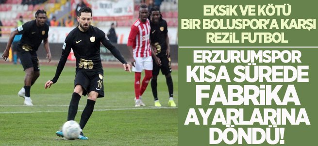 Erzurumspor kısa sürede fabrika ayarlarına döndü!