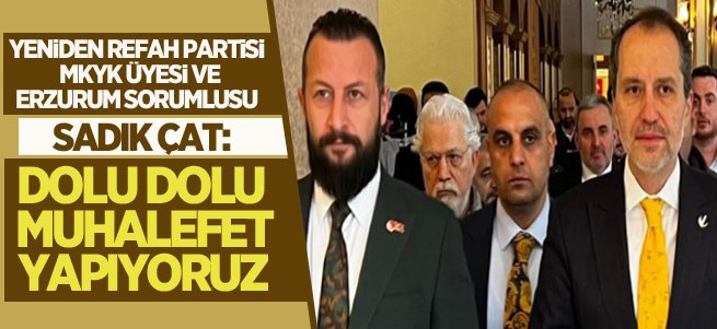 Sadık Çat: Dolu dolu muhalefet yapıyoruz