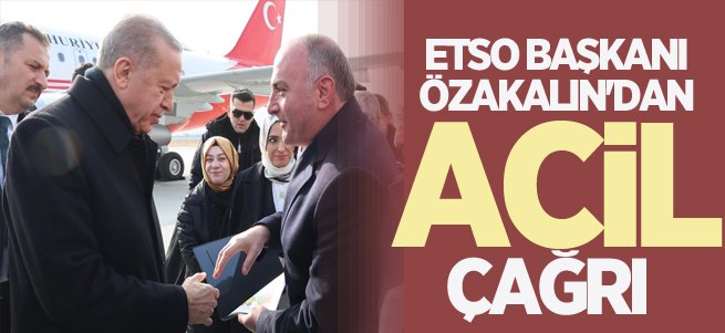 ETSO Başkanı Özakalın'dan acil çağrı