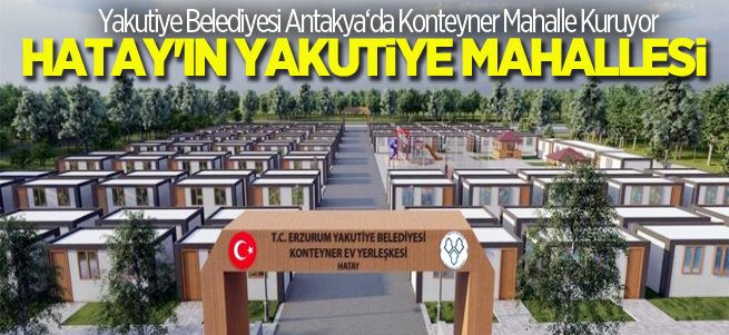 Yakutiye’den Hatay’a konteyner mahalle