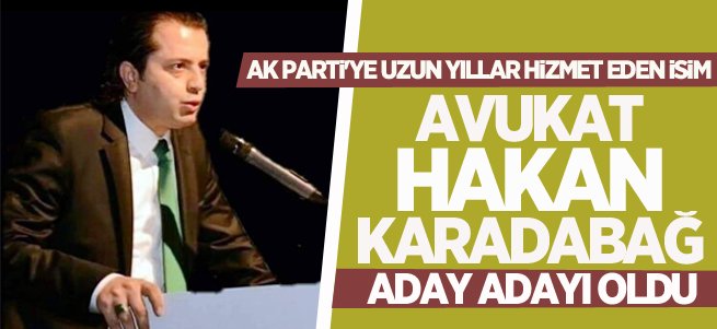 Avukat Karadabağ AK Parti’den aday adayı oldu