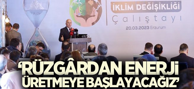 ''Rüzgârdan enerji üretmeye başlayacağiz''