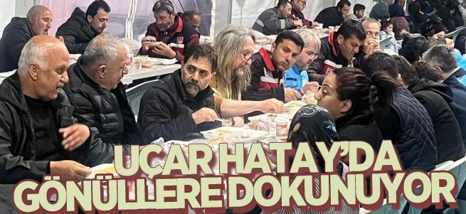 Uçar Hatay’da gönüllere dokunuyor