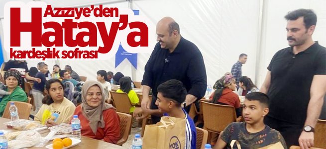 Aziziye’den Hatay’a kardeşlik sofrası