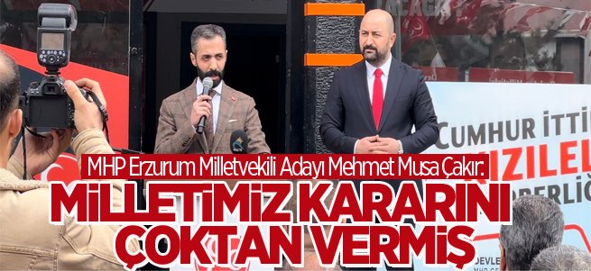 MHP'li Çakır: Milletimiz kararını çoktan vermiş 