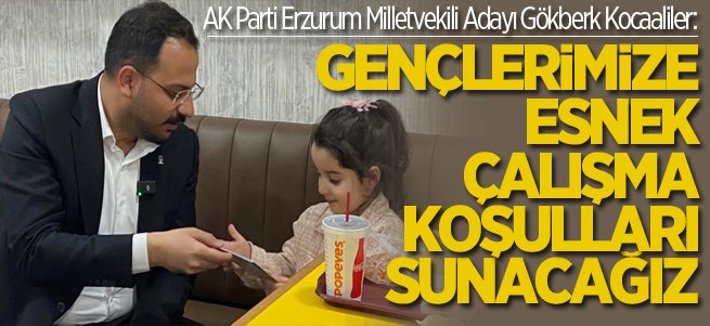 'Gençlerimize esnek çalışma koşulları sunacağız'