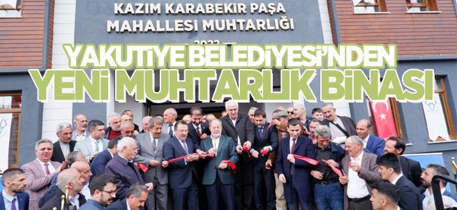 Yakutiye Belediyesi’nden yeni muhtarlık binası