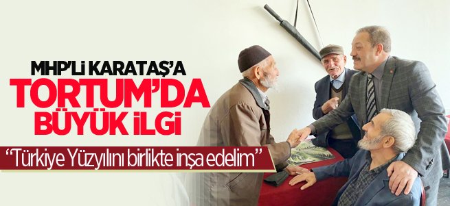 MHP'li Karataş'a Tortum'da büyük ilgi