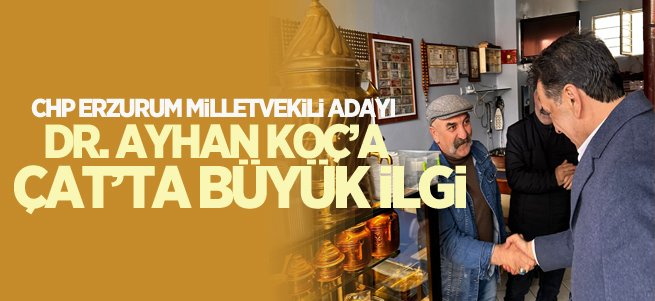 CHP'li Ayhan Koç’a Çat’ta büyük ilgi