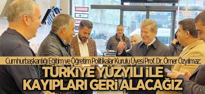 Özyılmaz; Türkiye yüzyılı ile kayıpları geri alacağız