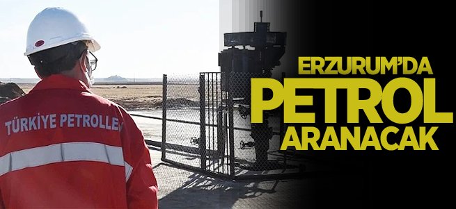 Erzurum'da petrol aranacak