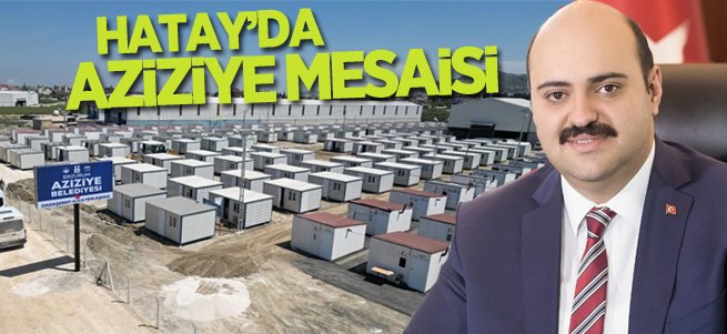 Hatay’da Aziziye mesaisi 