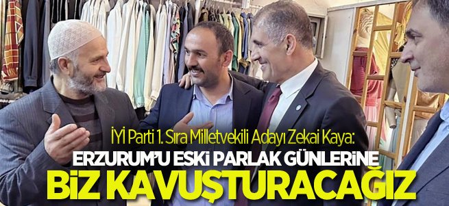 “Erzurum’u eski parlak günlerine biz kavuşturacağız”