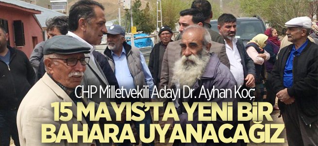 CHP'li Koç: 15 Mayıs’ta yeni bir bahara uyanacağız