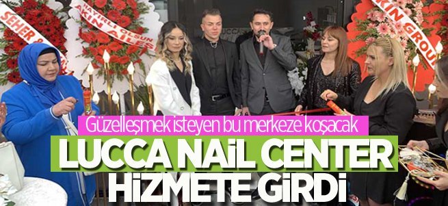 Lucca Nail Center Güzellik Merkezi hizmete girdi