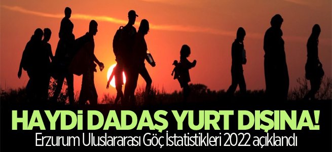 Dadaş yurt dışına göçüyor