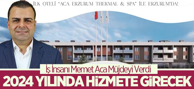 Memet Aca müjdeyi verdi..2024 yılında hizmette