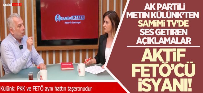 AK Partili Metin Külünk’ten aktif FETÖ’cü isyanı!