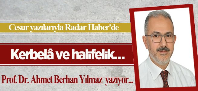 Kerbelâ ve halifelik…