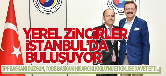 Yerel zincirler İstanbul’da buluşuyor