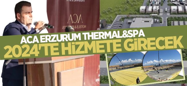 ACA Erzurum Thermal & Spa 2024'te hizmete girecek