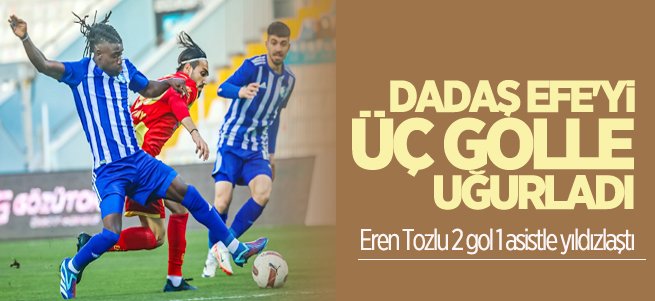 Dadaş Efe'yi 3 golle uğurladı 