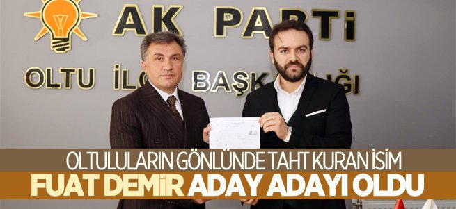 Fuat Demir Oltu'dan AK Parti  Aday Adayı oldu