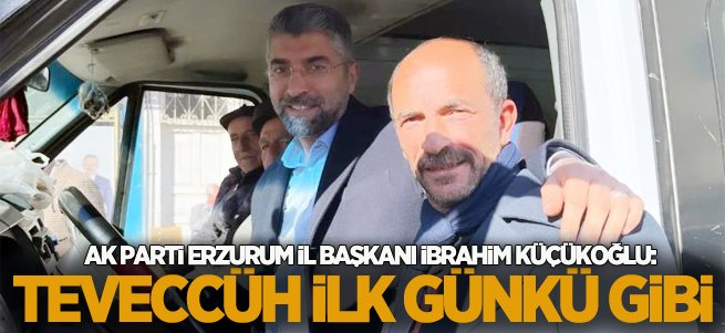 "AK Parti'ye gösterilen teveccüh ilk günkü gibi''